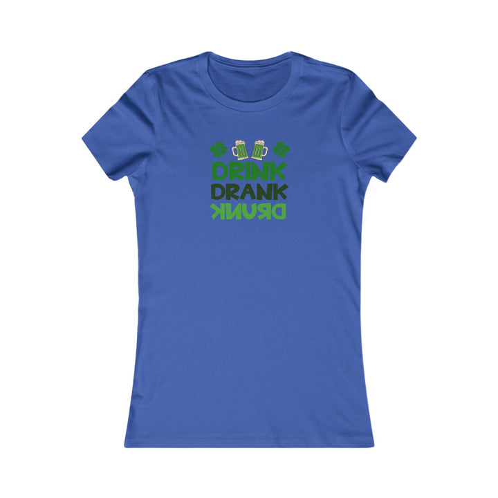 Drink Drank Drunk - Women's Favorite Tee