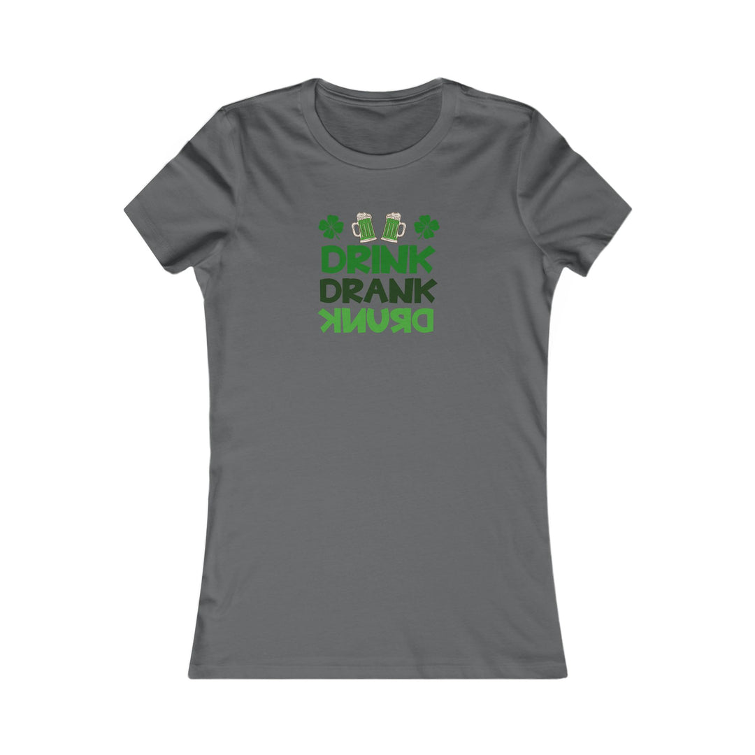 Drink Drank Drunk - Women's Favorite Tee
