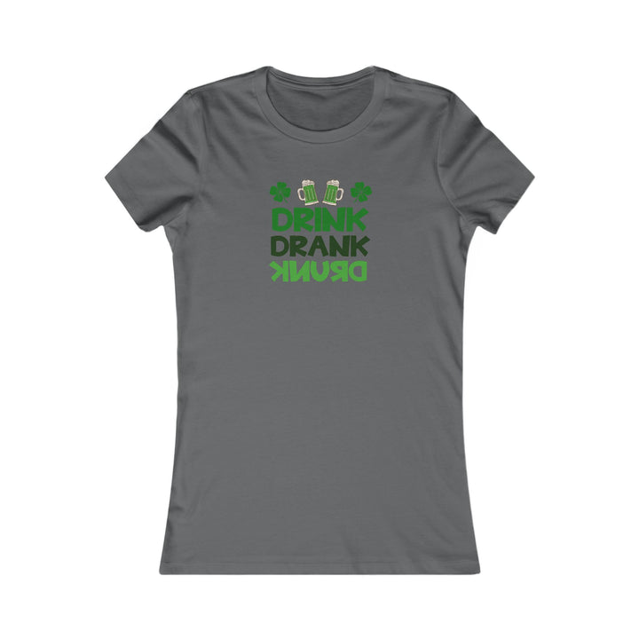 Drink Drank Drunk - Women's Favorite Tee
