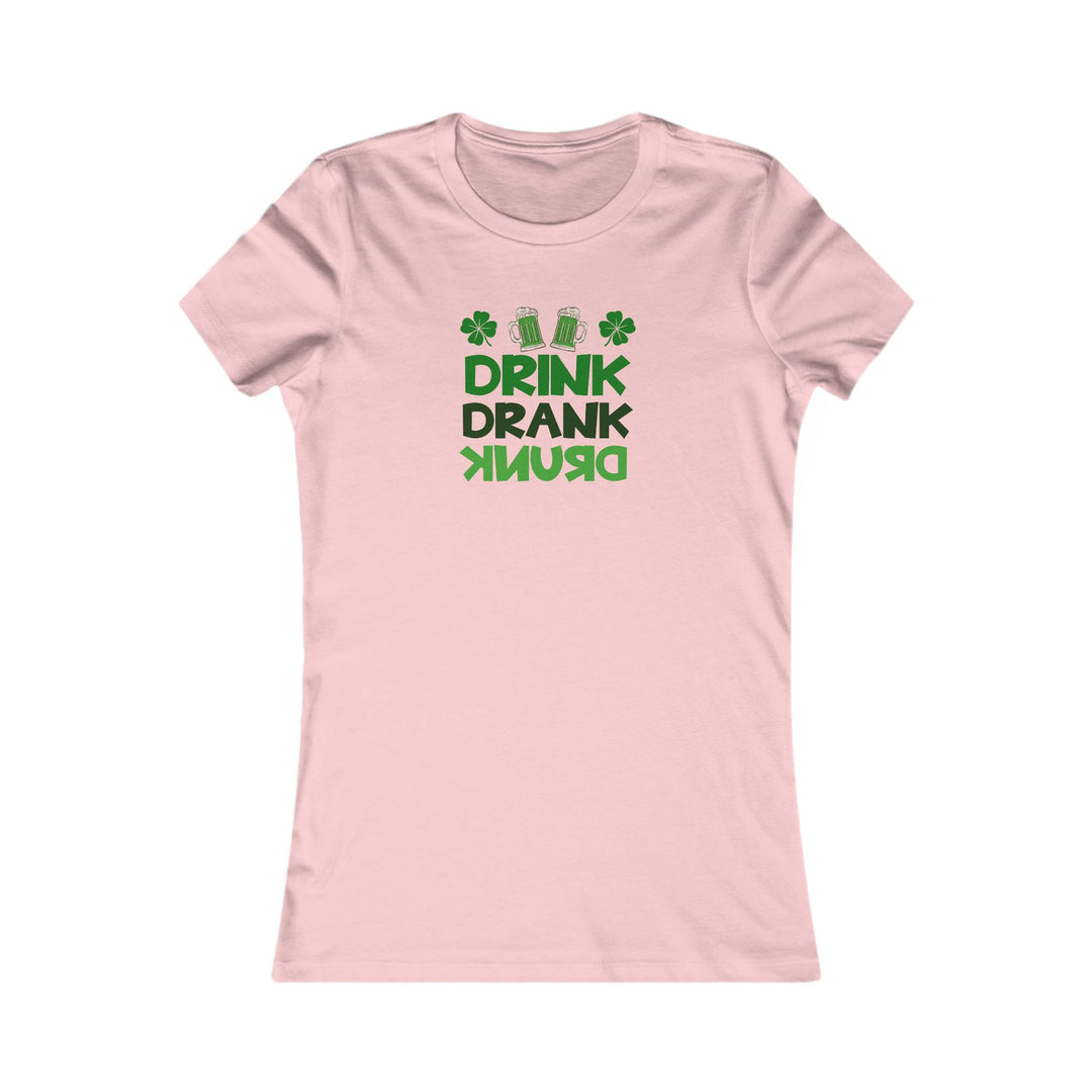 Drink Drank Drunk - Women's Favorite Tee