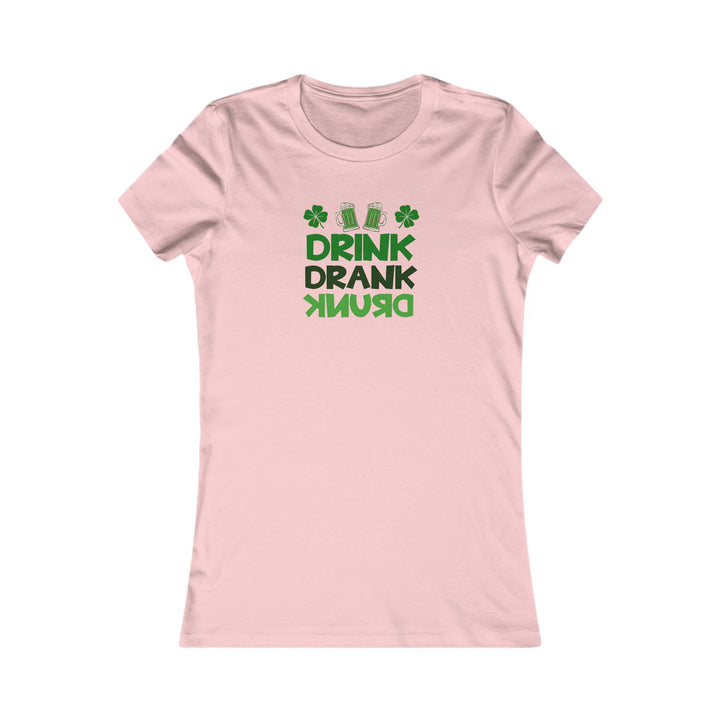 Drink Drank Drunk - Women's Favorite Tee