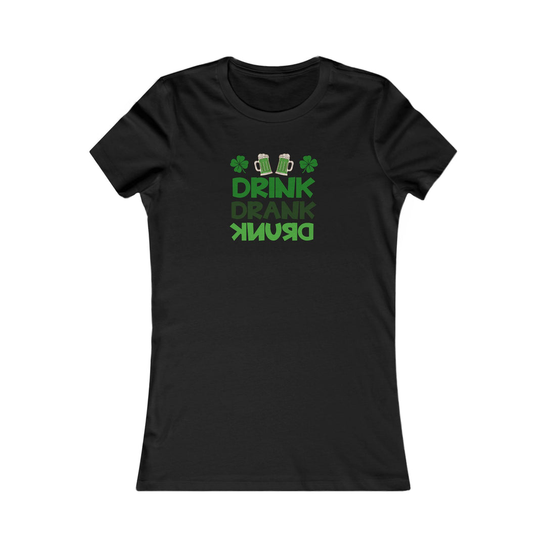 Drink Drank Drunk - Women's Favorite Tee