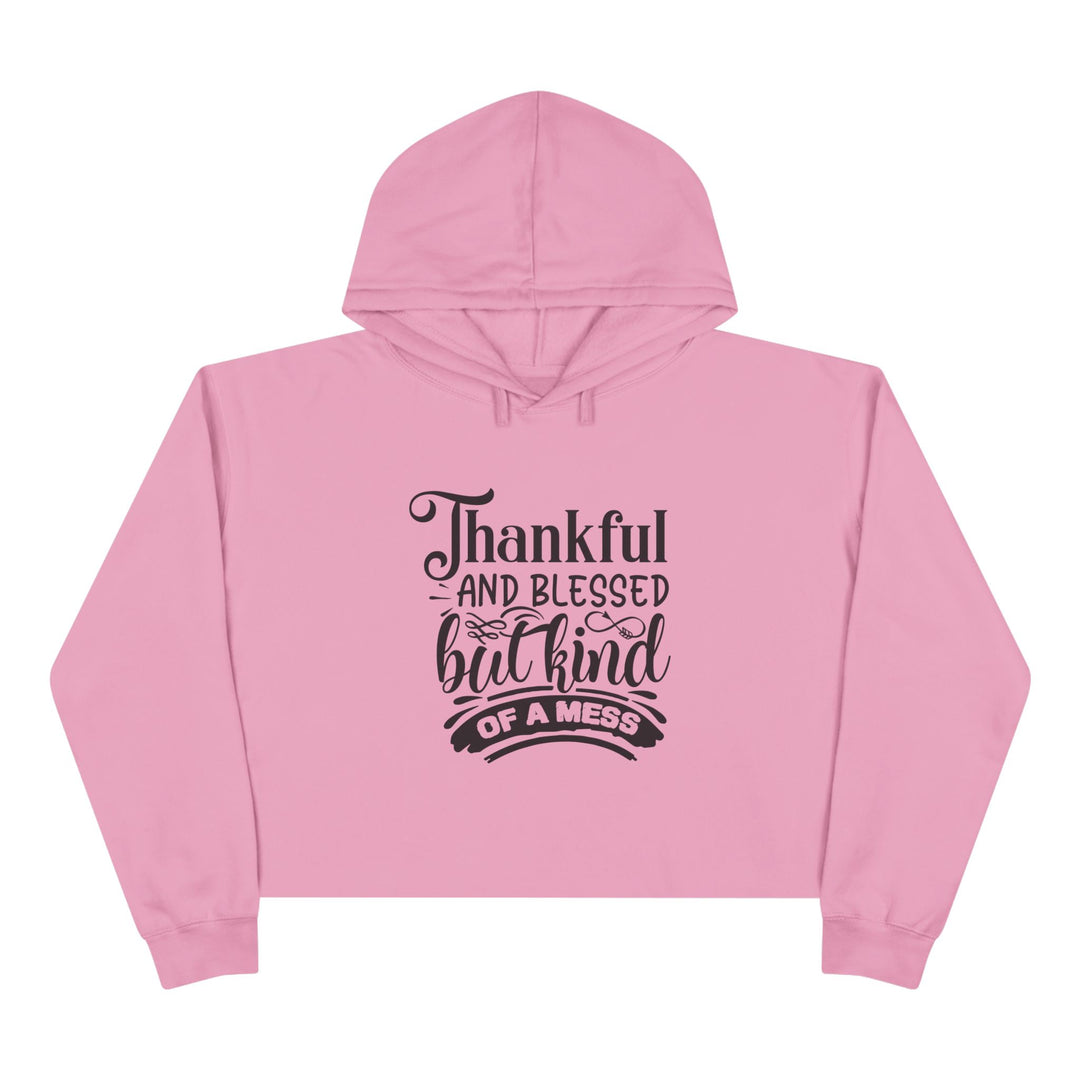 Thankful Blessed But Kind Of A Mess -Crop Hoodie