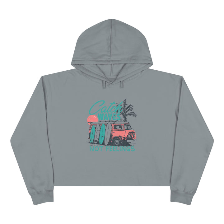 Catch Waves Not Feelings - Crop Hoodie
