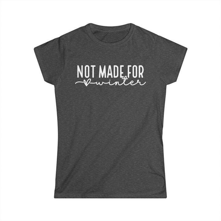 Not Made For Winter - Women's Softstyle Tee