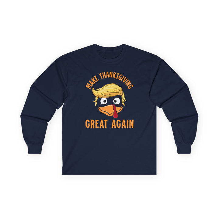 Make Thanksgiving Great Again - Unisex Ultra Cotton Long Sleeve Tee