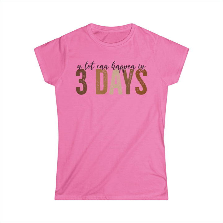 3 days - Women's Softstyle Tee