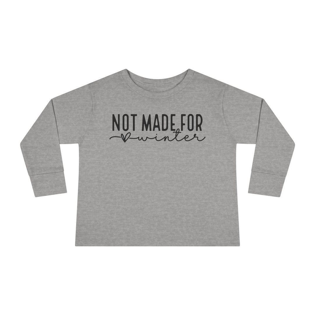 Not Made For Winter - Toddler Long Sleeve Tee