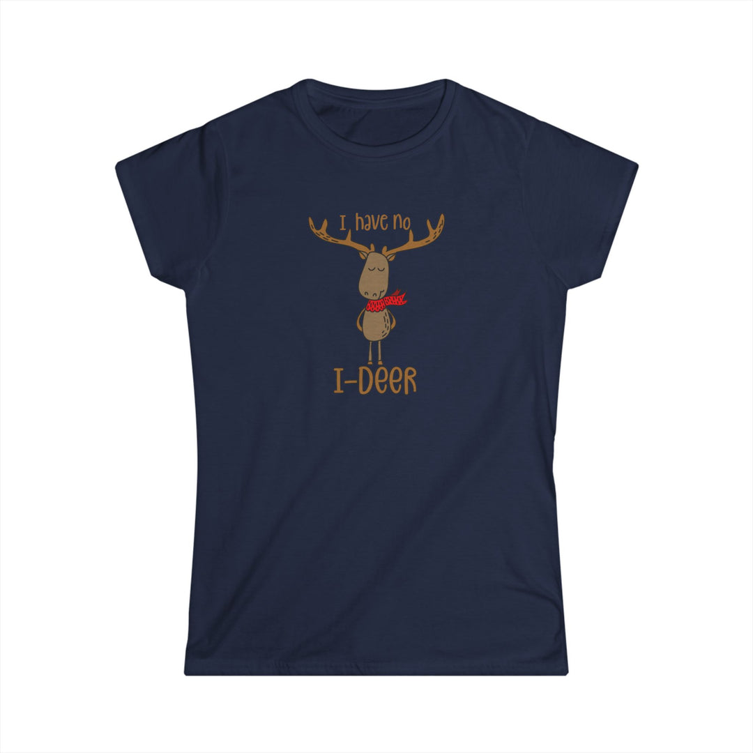 I Have No I-Deer - Women's Softstyle Tee