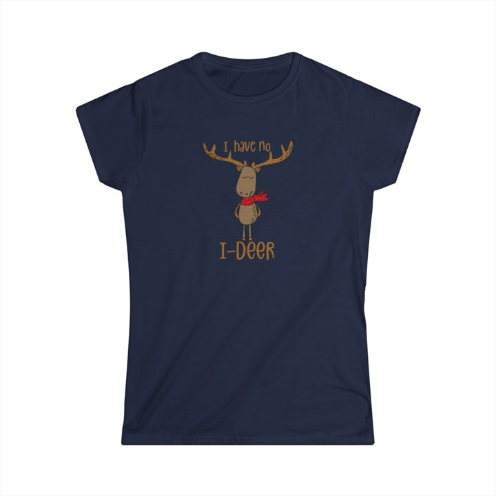I Have No I-Deer - Women's Softstyle Tee