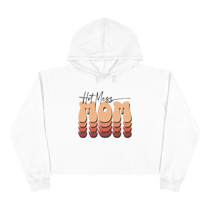 Hot Mess Mom - Crop Hoodie