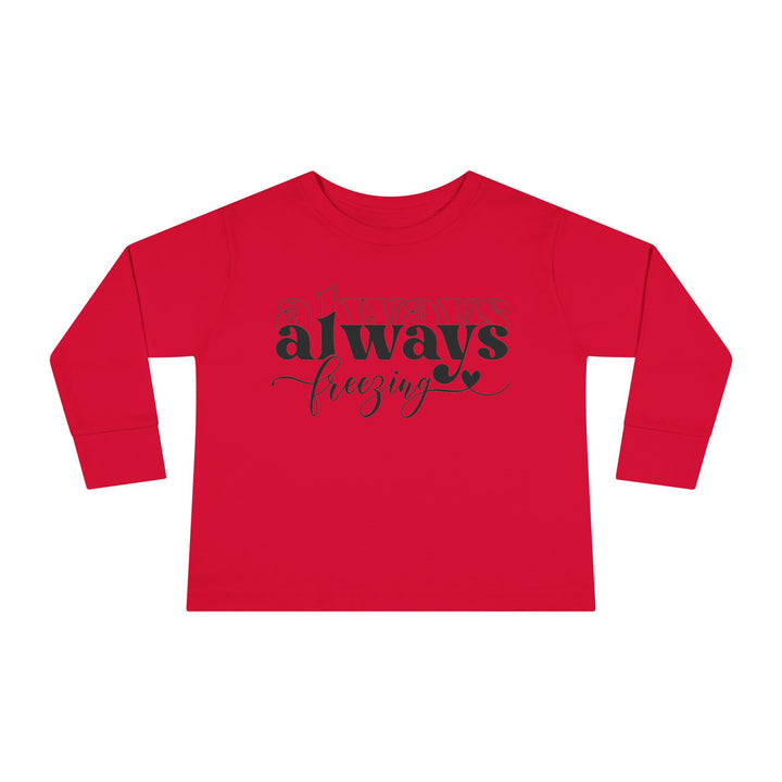Always Freezing - Toddler Long Sleeve Tee