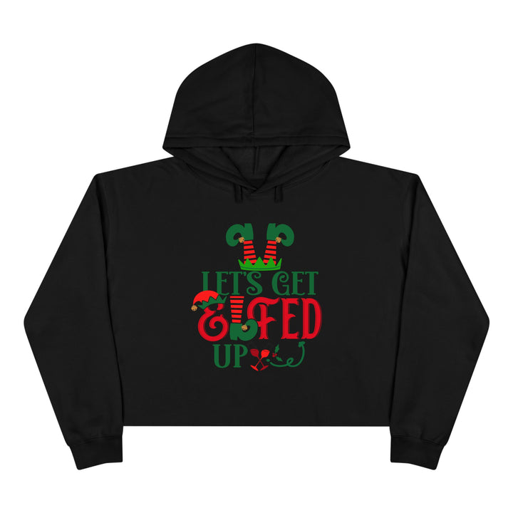 Lets Get Elfed Up - Crop Hoodie