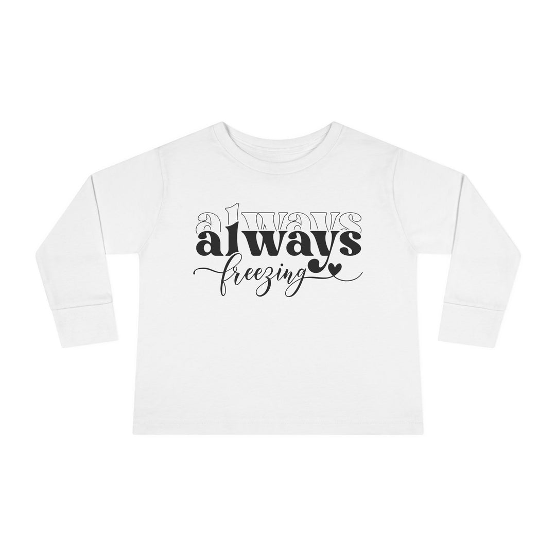 Always Freezing - Toddler Long Sleeve Tee