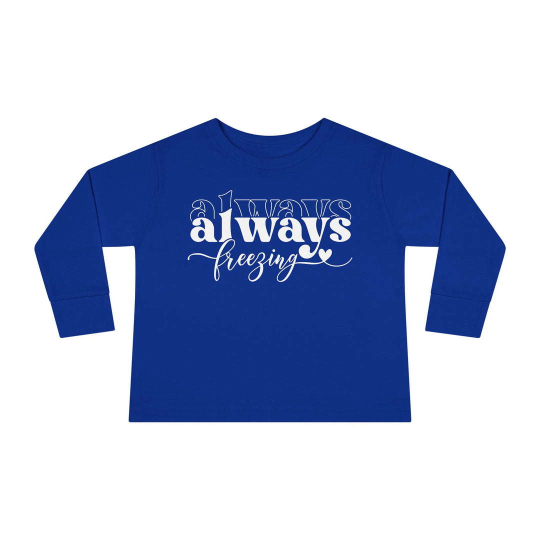 Always Freezing - Toddler Long Sleeve Tee