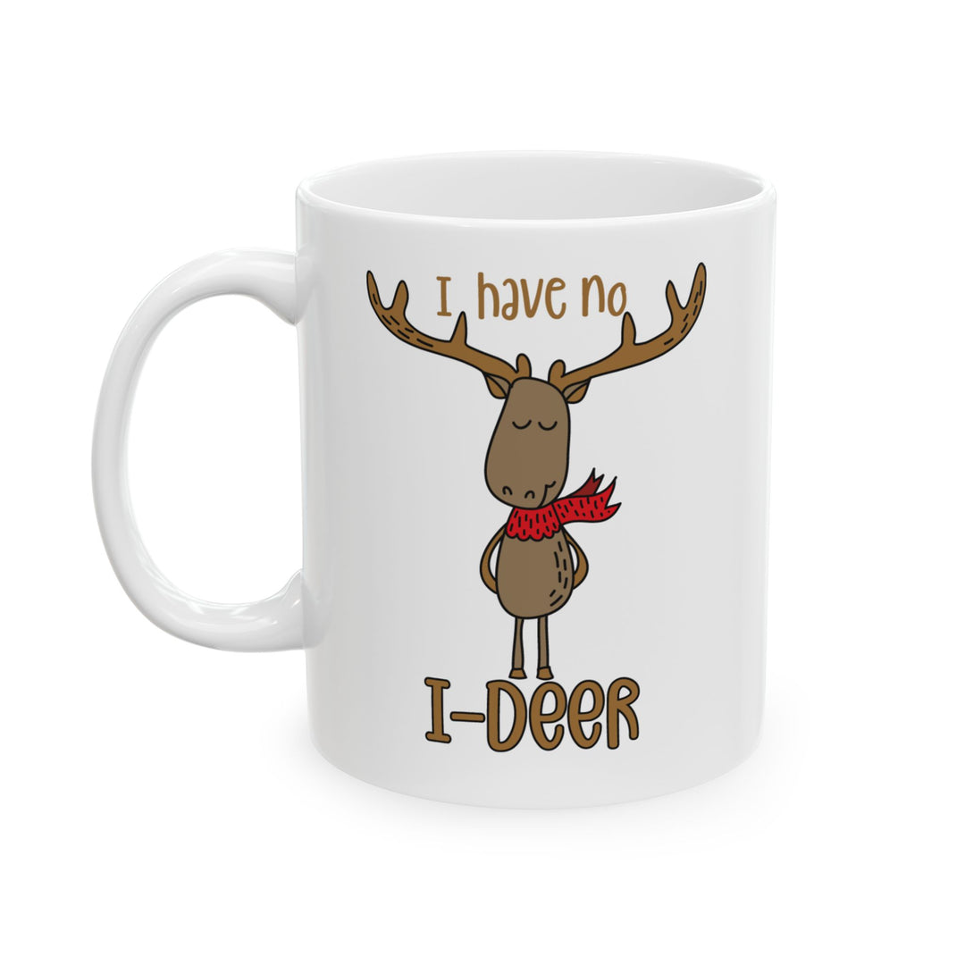 I Have No I-Deer - Ceramic Mug, (11oz, 15oz)