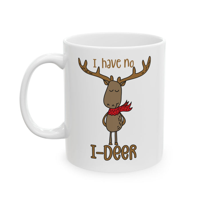 I Have No I-Deer - Ceramic Mug, (11oz, 15oz)
