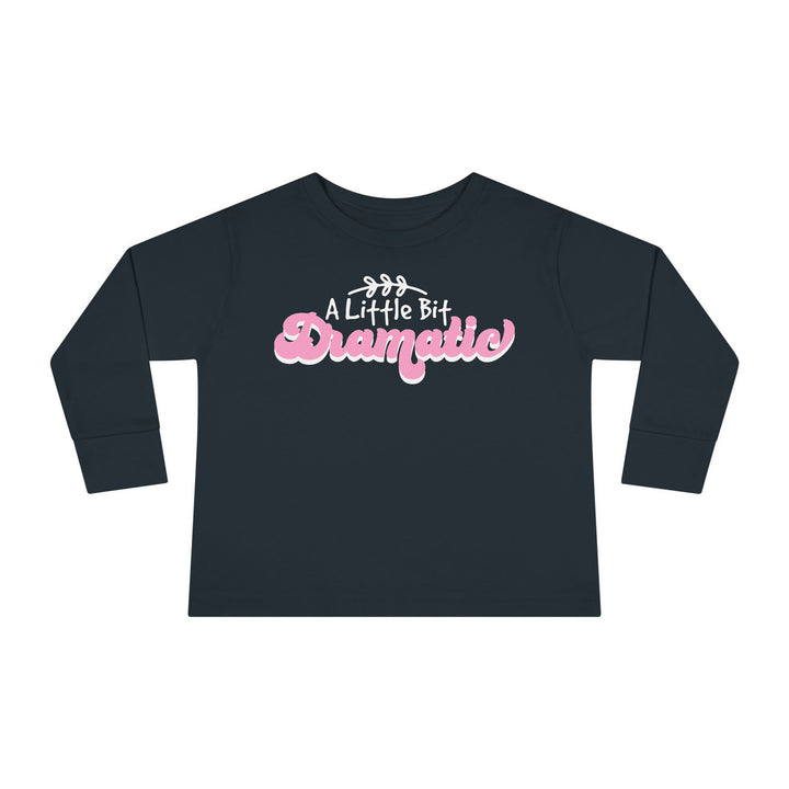 Little Bit Dramatic - Toddler Long Sleeve Tee