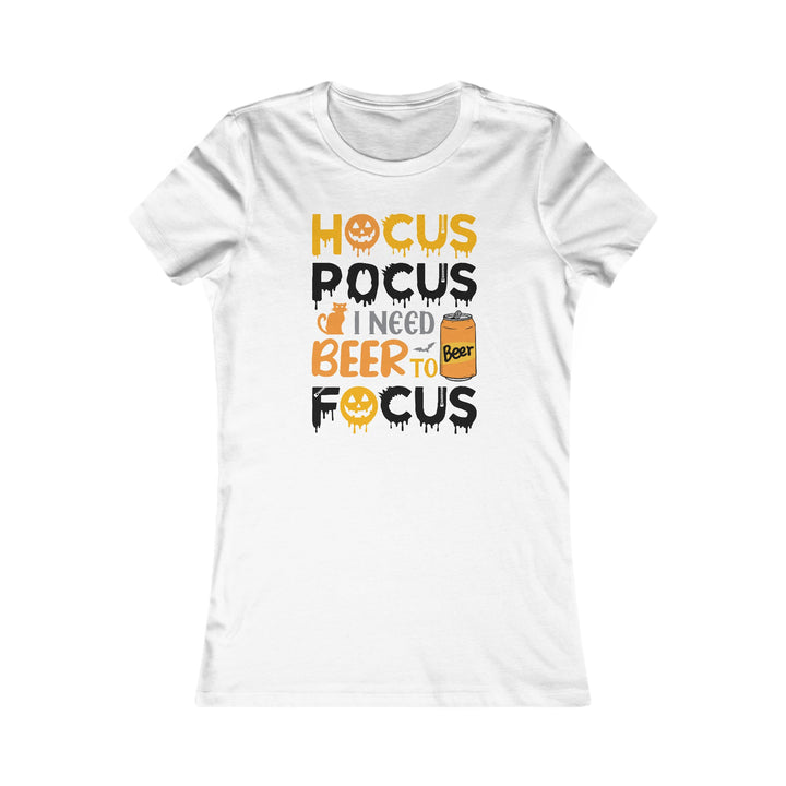 Hocus Pocus I Need A Beer To Focus - Women's Favorite Tee