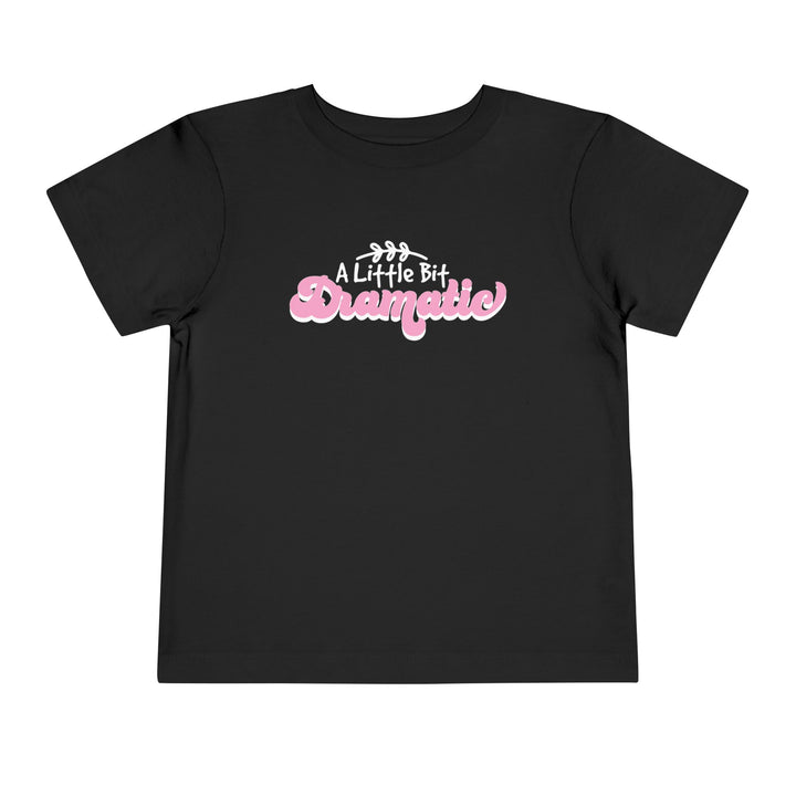 Little Bit Dramatic - Toddler Short Sleeve Tee
