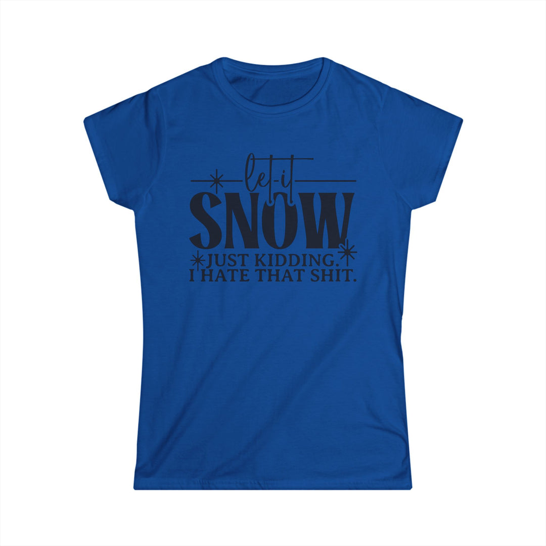 Let It Snow - Women's Softstyle Tee