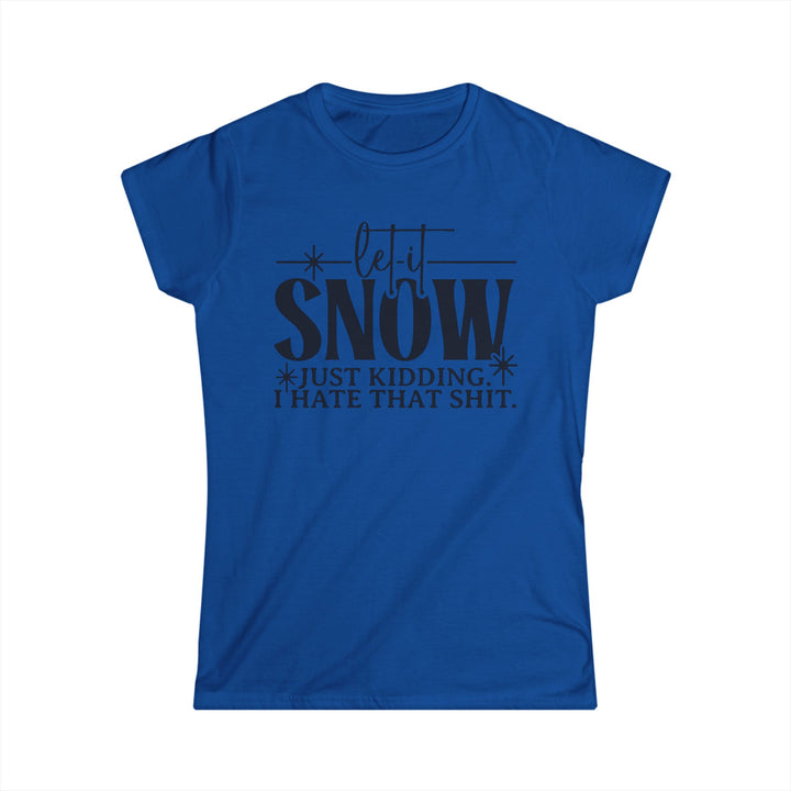 Let It Snow - Women's Softstyle Tee