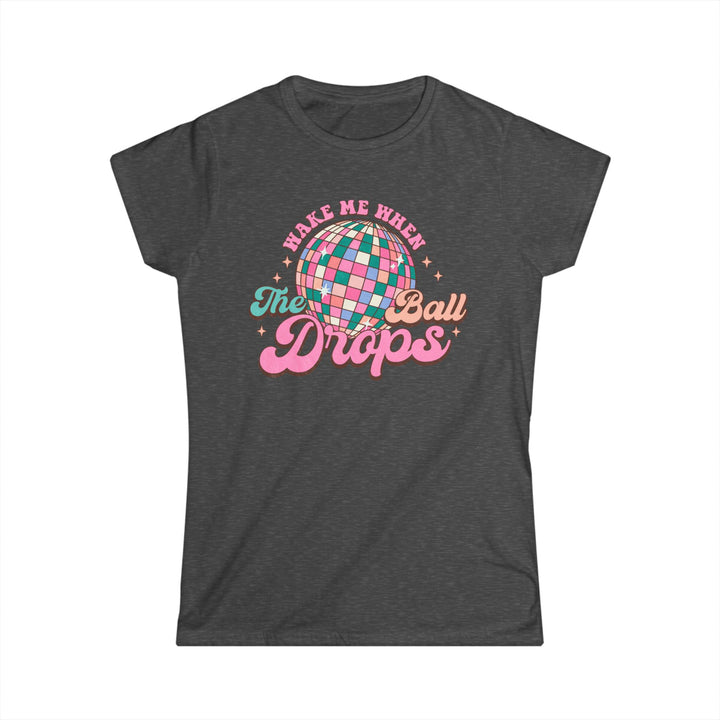 Wake Me When The Ball Drops - Women's Softstyle Tee