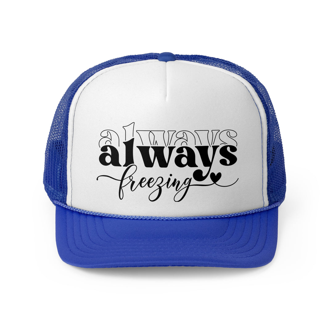 Always Freezing - Foam Trucker Caps