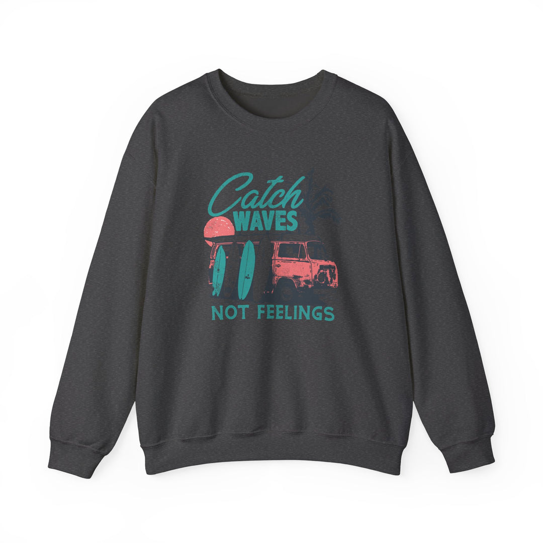 Catch Waves Not Feelings - Unisex Heavy Blend™ Crewneck Sweatshirt