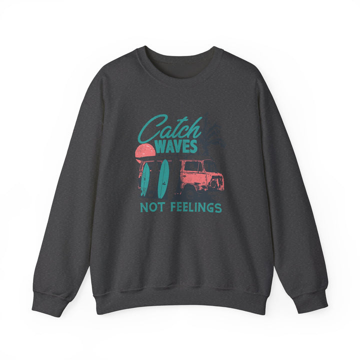 Catch Waves Not Feelings - Unisex Heavy Blend™ Crewneck Sweatshirt