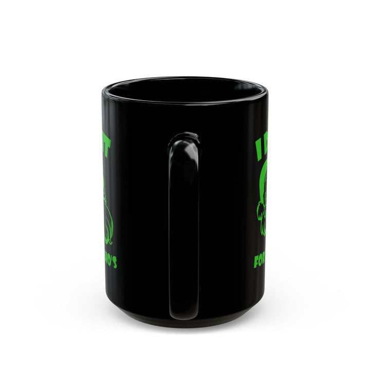 I Do It For The Ho's - Black Mug (11oz, 15oz)