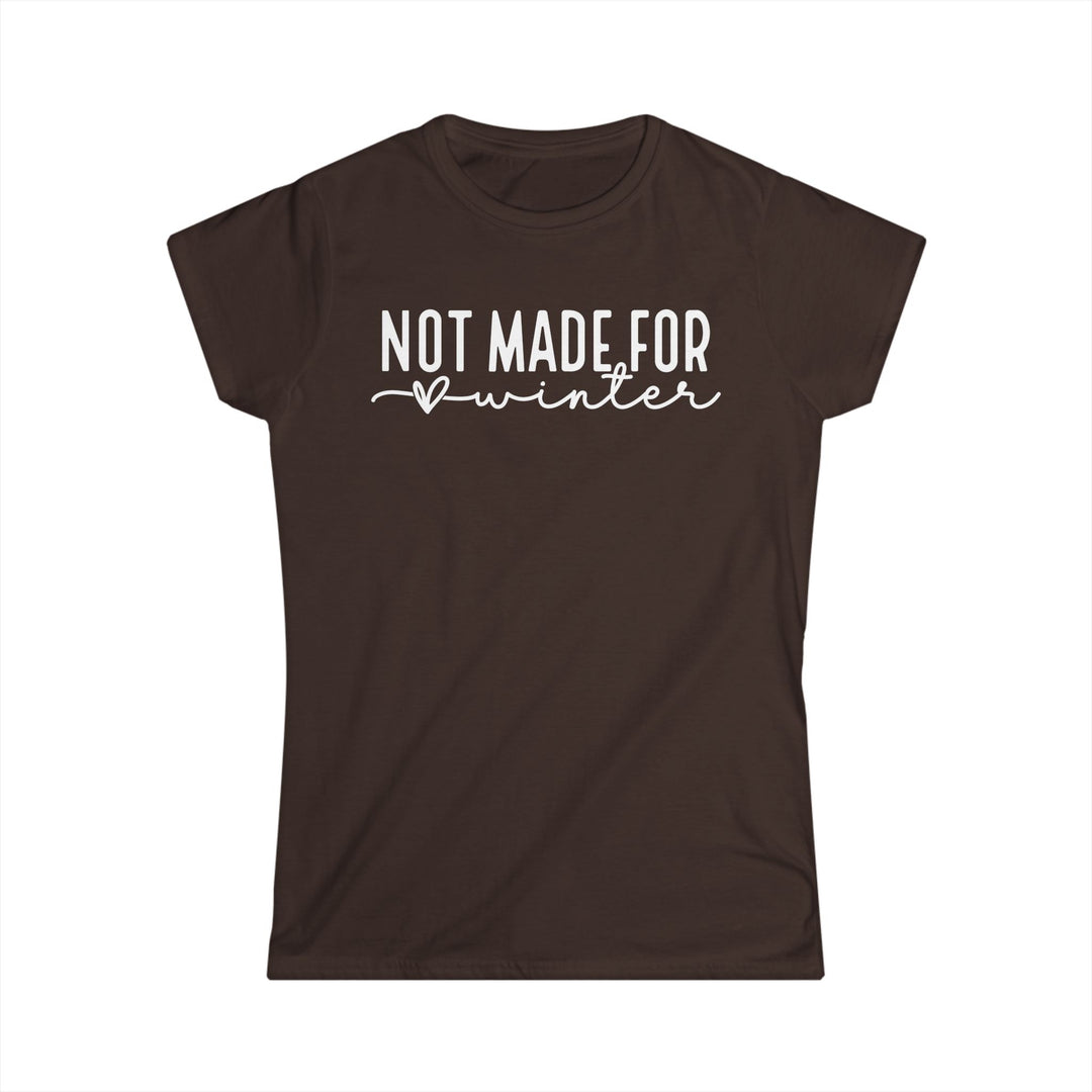 Not Made For Winter - Women's Softstyle Tee