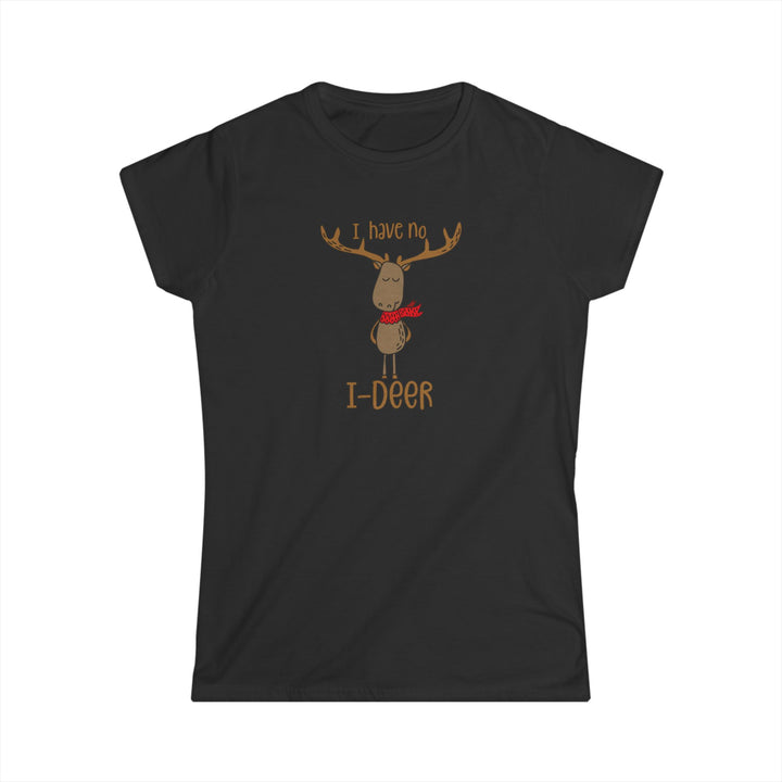 I Have No I-Deer - Women's Softstyle Tee