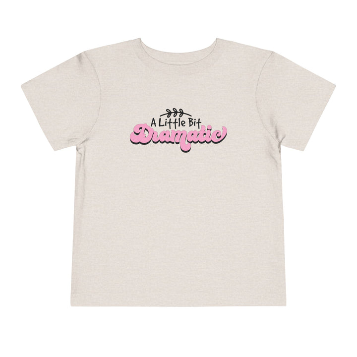 Little Bit Dramatic - Toddler Short Sleeve Tee