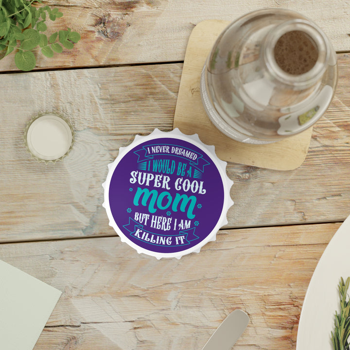 Super Cool Mom - Bottle Opener