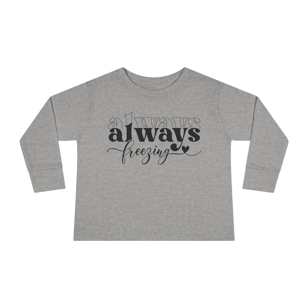 Always Freezing - Toddler Long Sleeve Tee