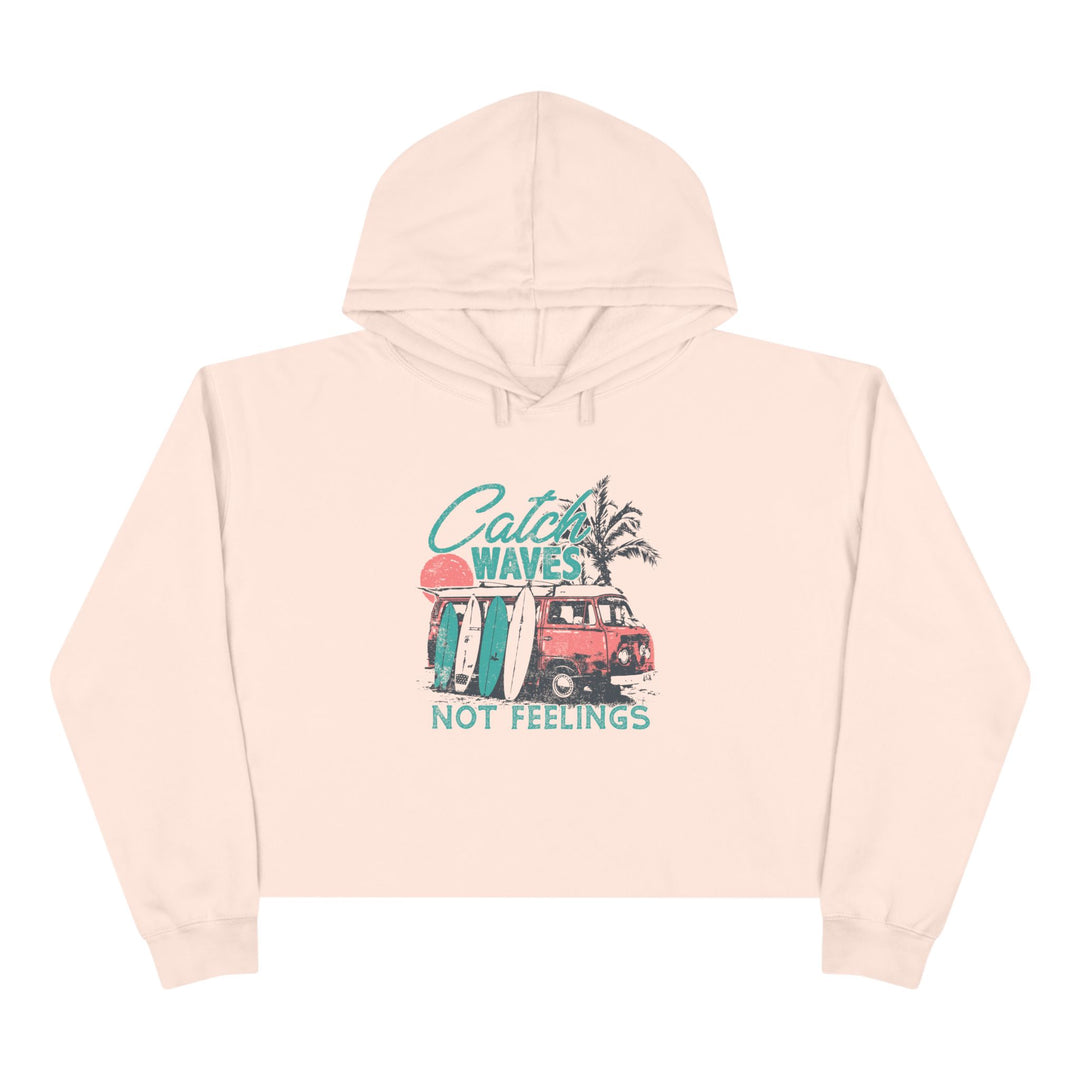 Catch Waves Not Feelings - Crop Hoodie