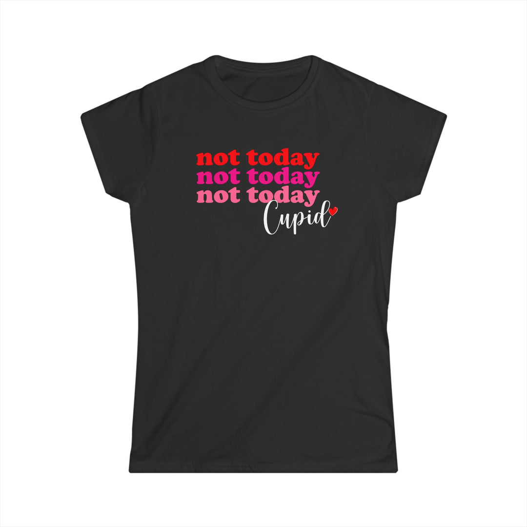Not Today Cupid - Women's Softstyle Tee