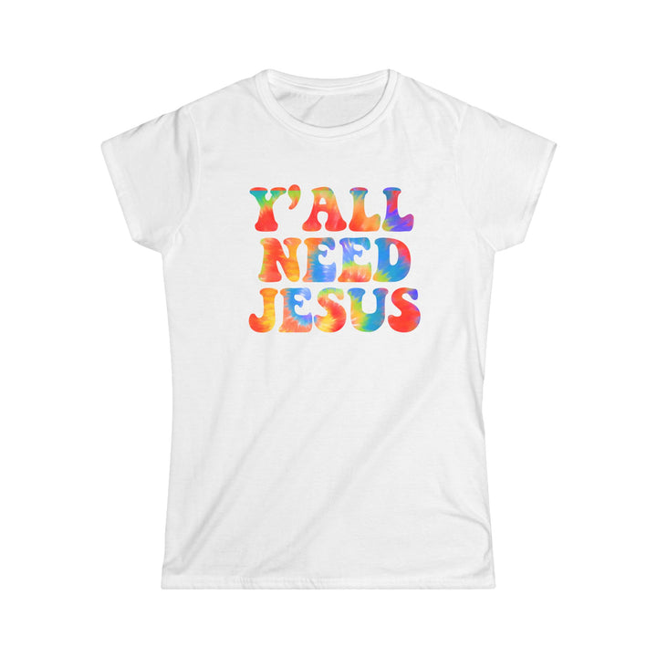 Y'All Need Jesus - Women's Softstyle Tee