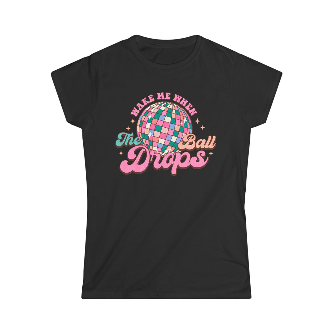 Wake Me When The Ball Drops - Women's Softstyle Tee