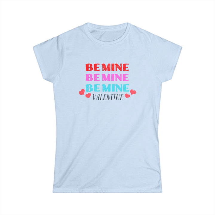 Be Mine Valentine - Women's Softstyle Tee