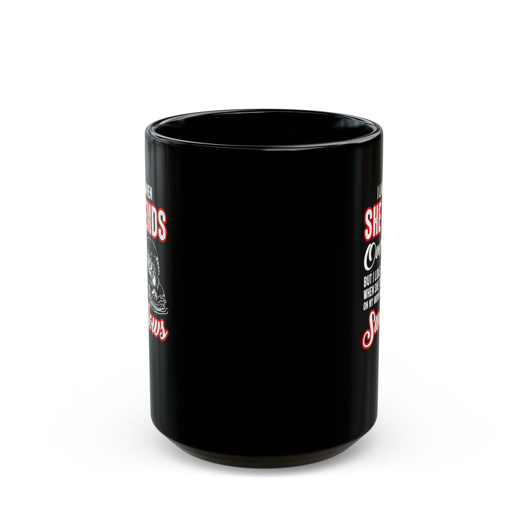 I Like It When She - Black Mug (11oz, 15oz)