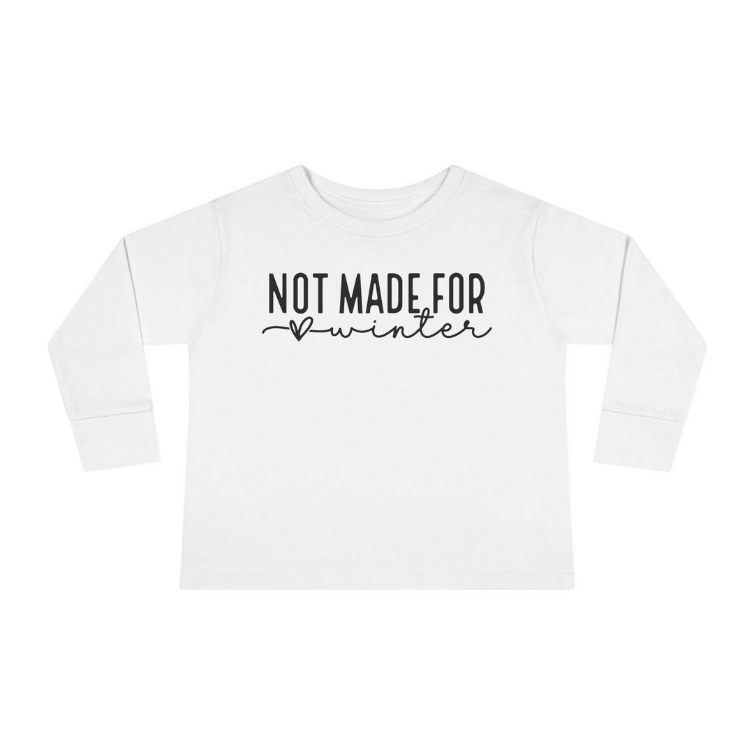 Not Made For Winter - Toddler Long Sleeve Tee