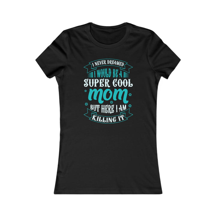 Super Cool Mom - Women's Favorite Tee