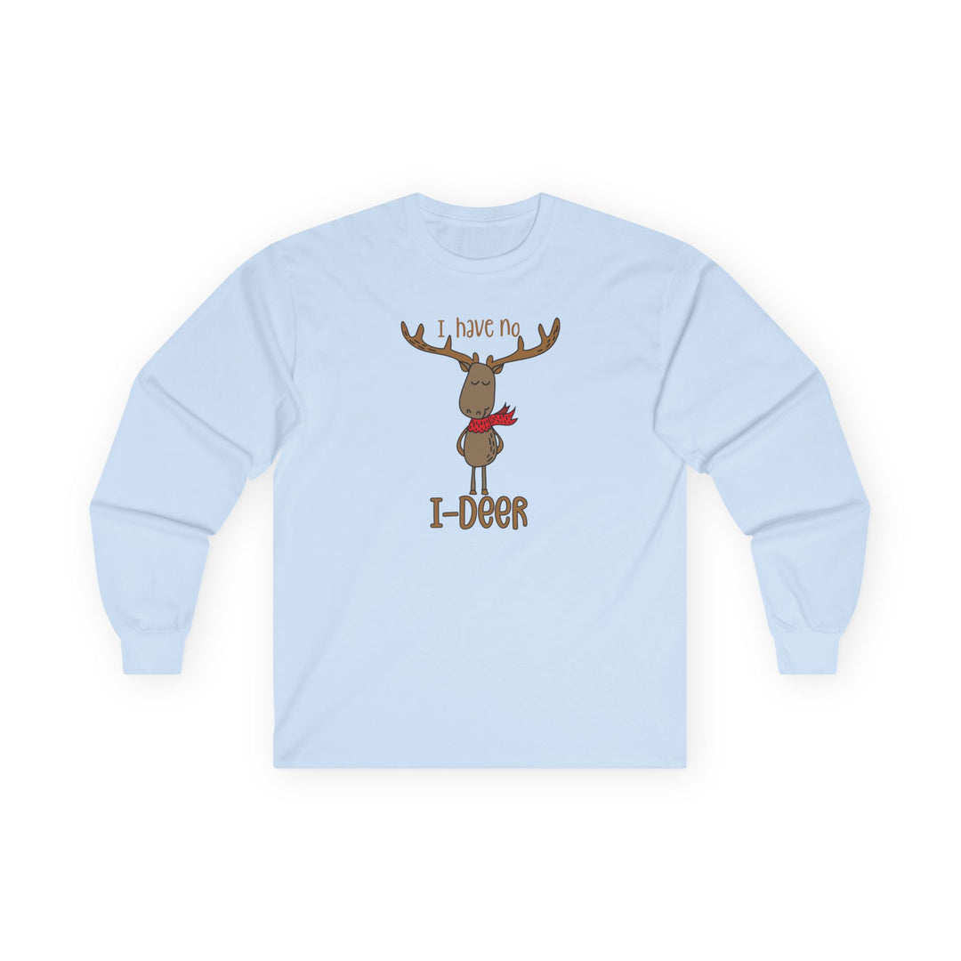 I Have No I-Deer - Unisex Ultra Cotton Long Sleeve Tee