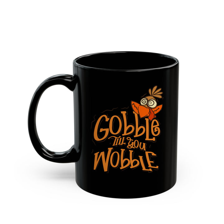 Gobble Till You Wobble - Black Mug (11oz, 15oz)