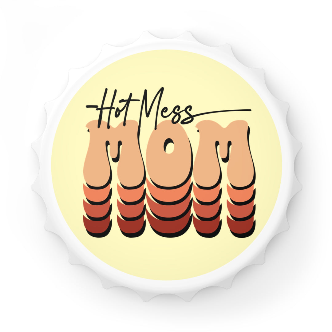 Hot Mess Mom - Bottle Opener