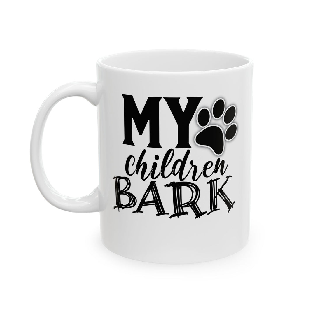 My Children Bark - Ceramic Mug, (11oz, 15oz)