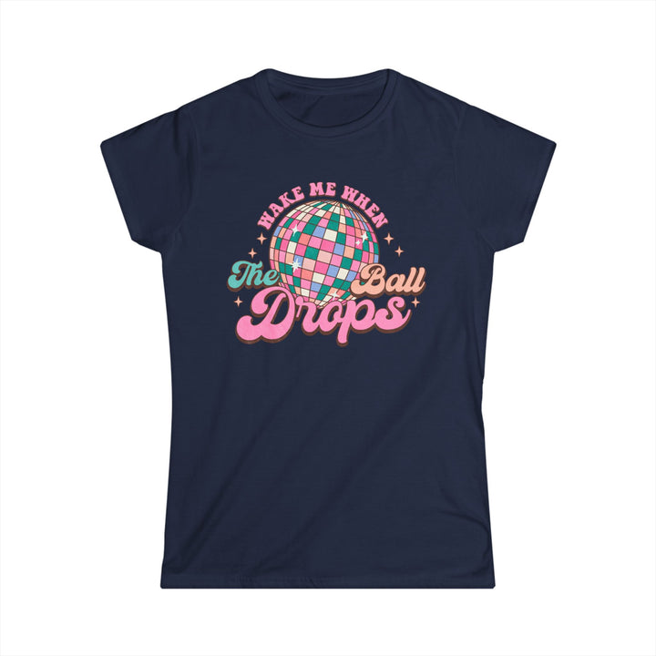 Wake Me When The Ball Drops - Women's Softstyle Tee