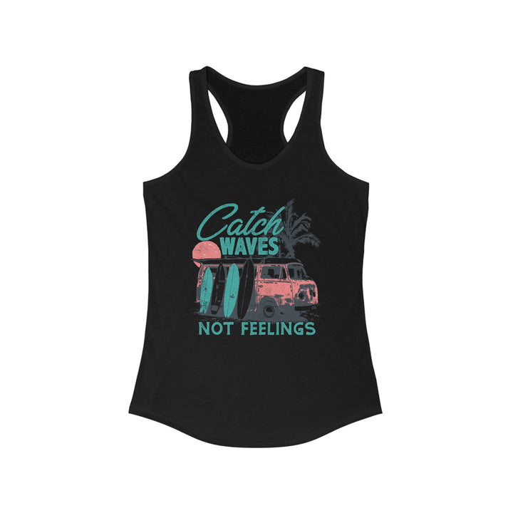 Catch Waves Not Feelings - Women's Ideal Racerback Tank